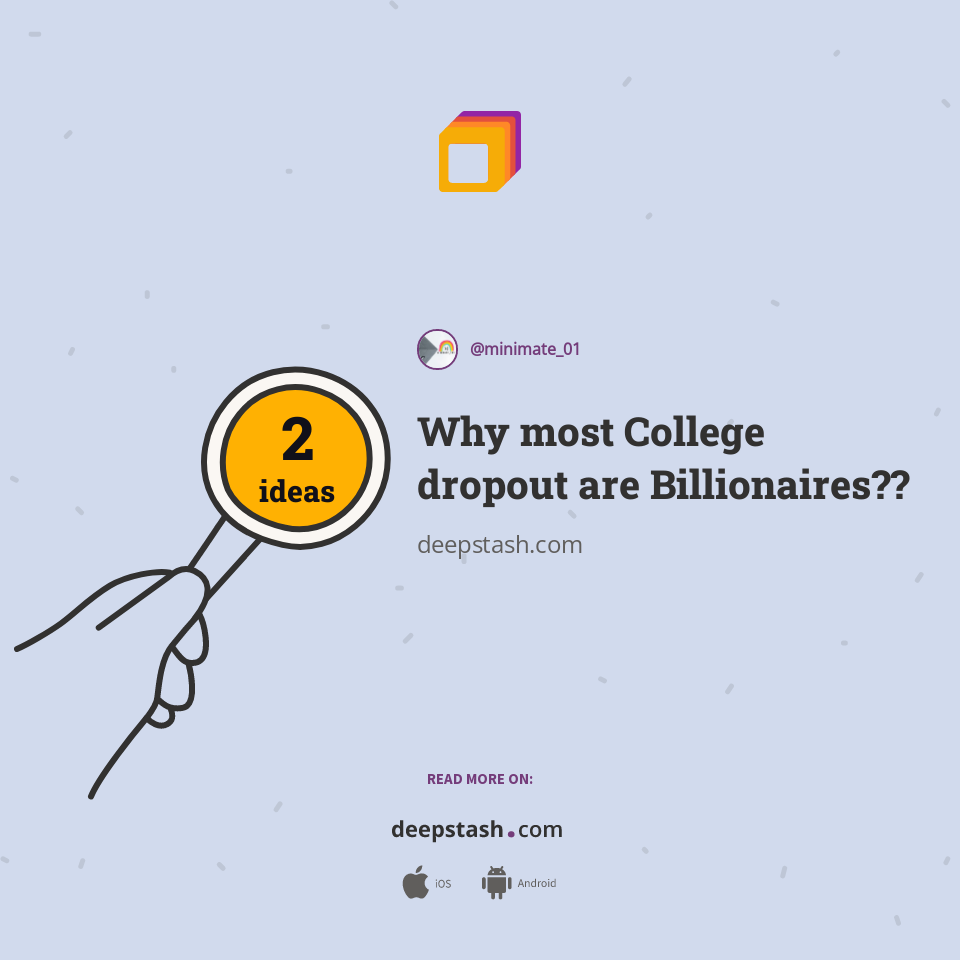Why most College dropout are Billionaires?? Deepstash