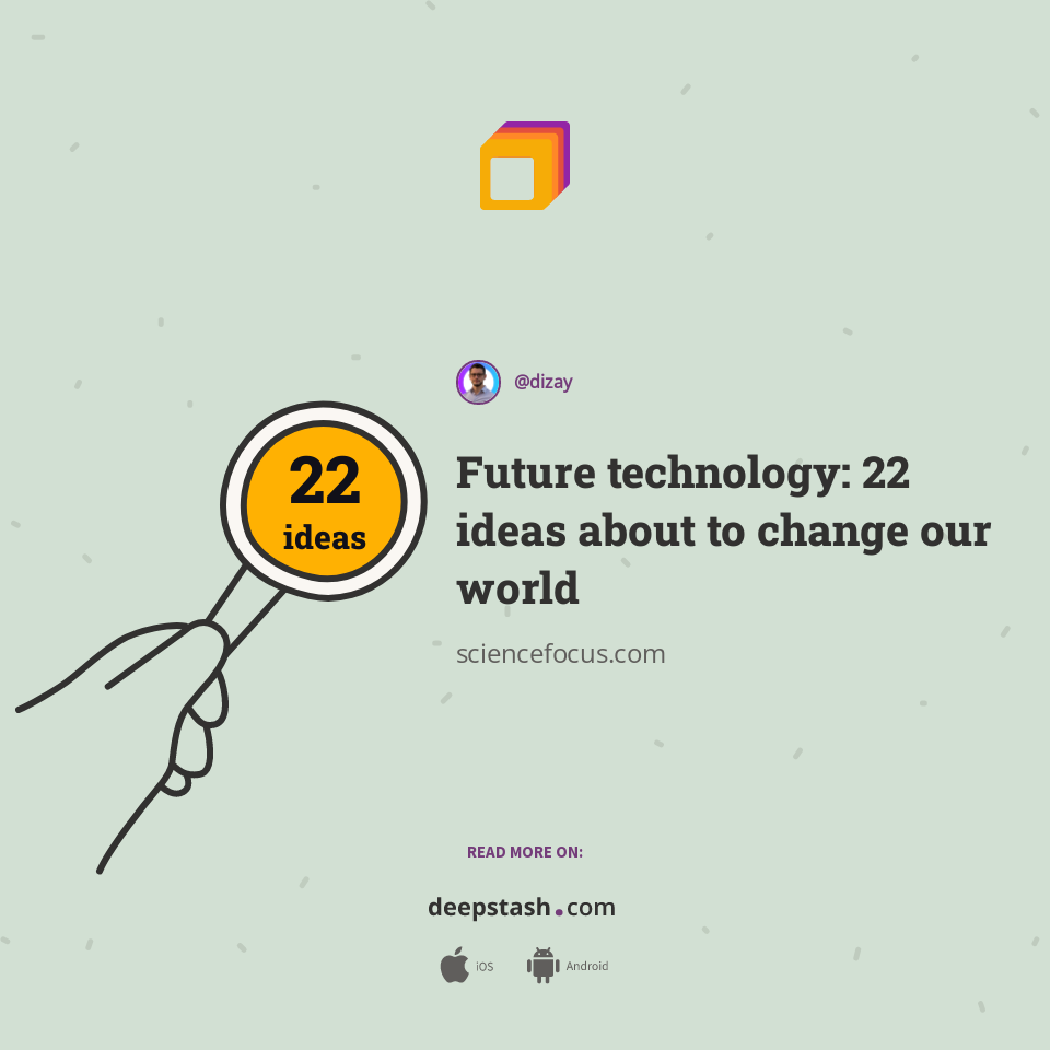 Future Technology 22 Ideas About To Change Our World Deepstash Future Technology 22 Ideas About To Change Our World Deepstash