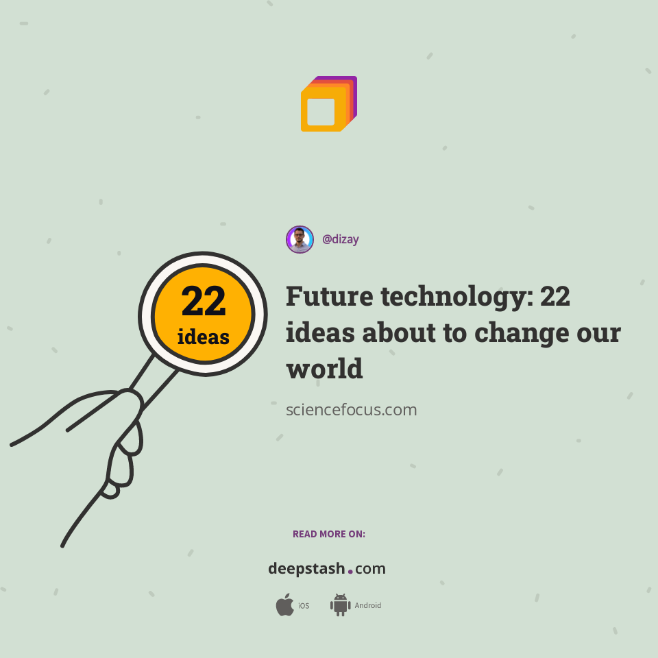 Future Technology 22 Ideas About To Change Our World Deepstash