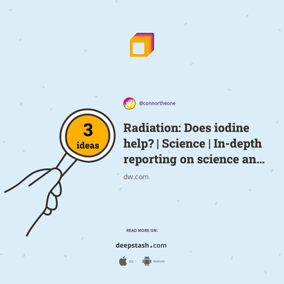 Radiation Does iodine help? Science Indepth reporting on science
