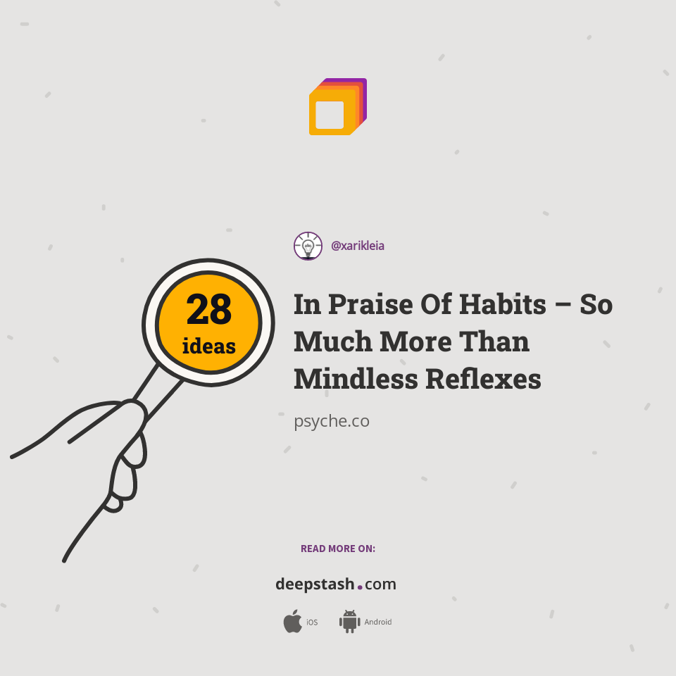 In Praise Of Habits – So Much More Than Mindless Reflexes