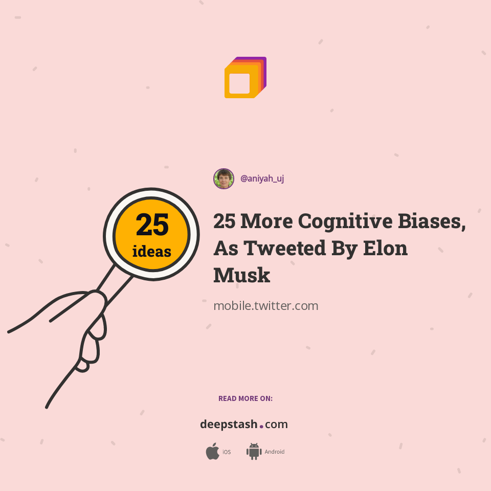 25 More Cognitive Biases, As Tweeted By Elon Musk