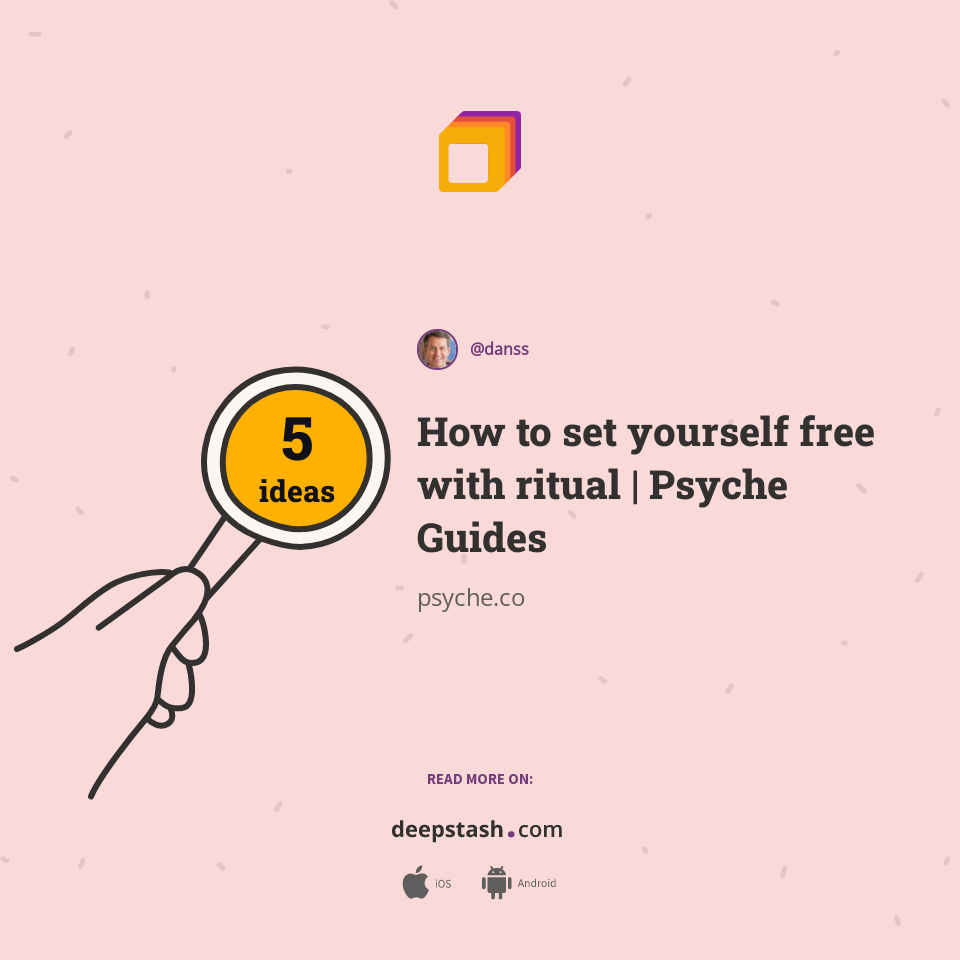 How to set yourself free with ritual | Psyche Guides | Deepstash
