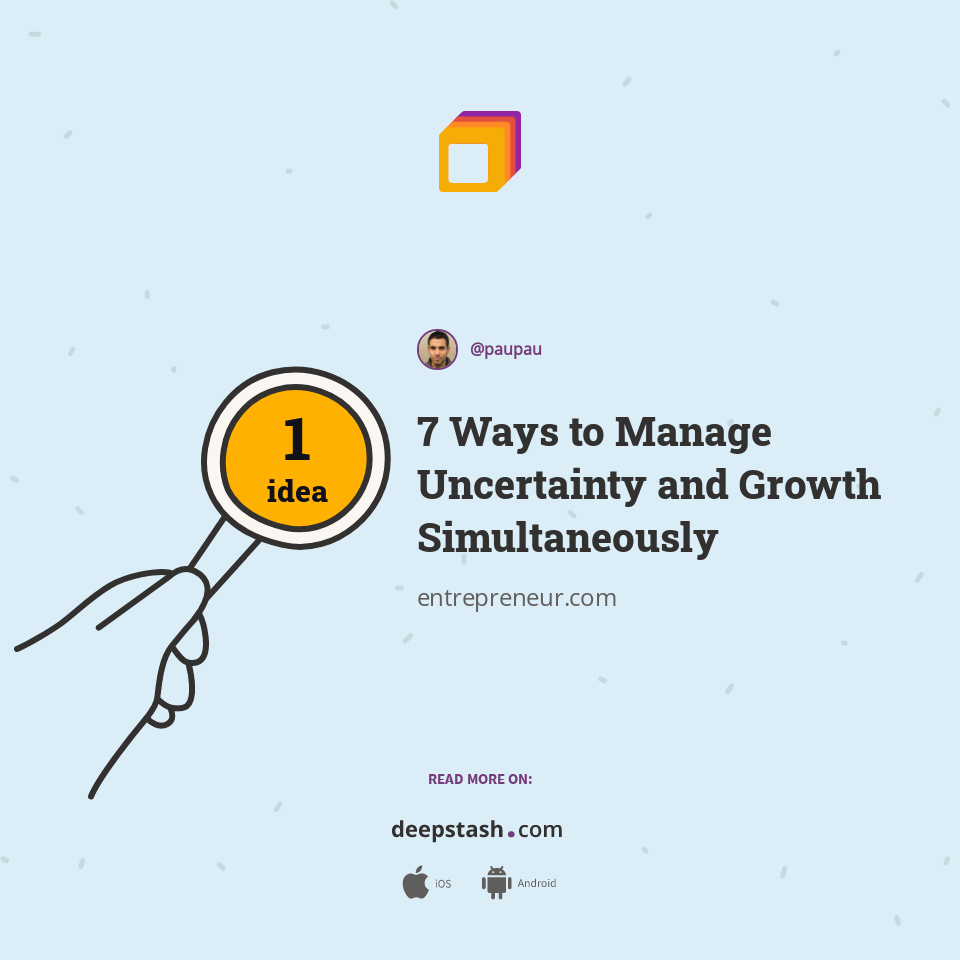 7 Ways to Manage Uncertainty and Growth Simultaneously