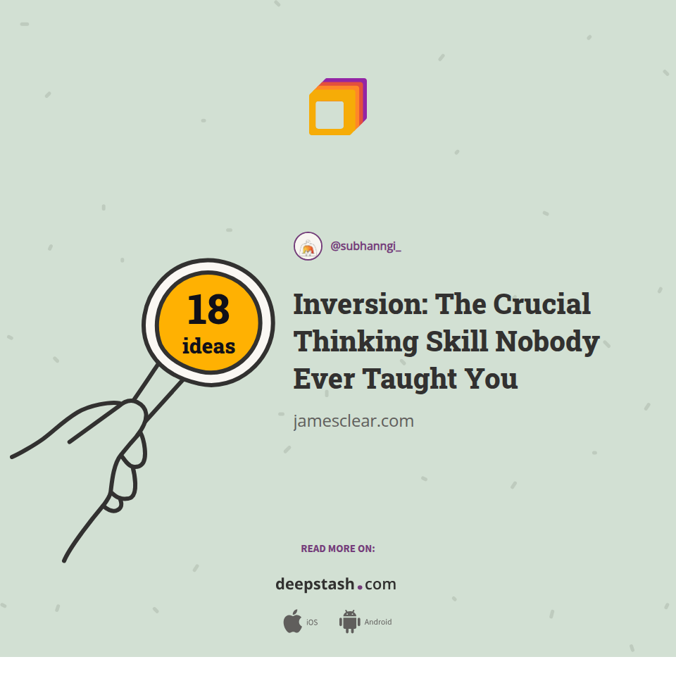 Inversion: The Crucial Thinking Skill Nobody Ever Taught You | Deepstash
