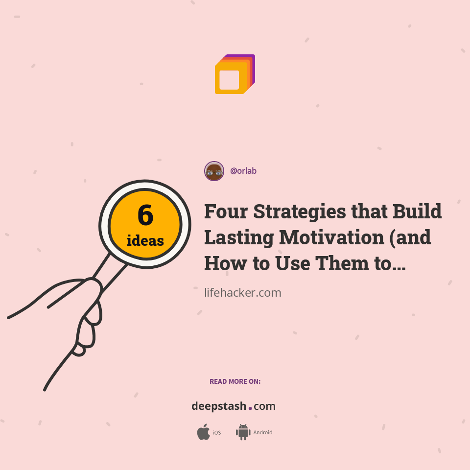 Four Strategies that Build Lasting Motivation (and How to Use Them to Achieve Your Goals)
