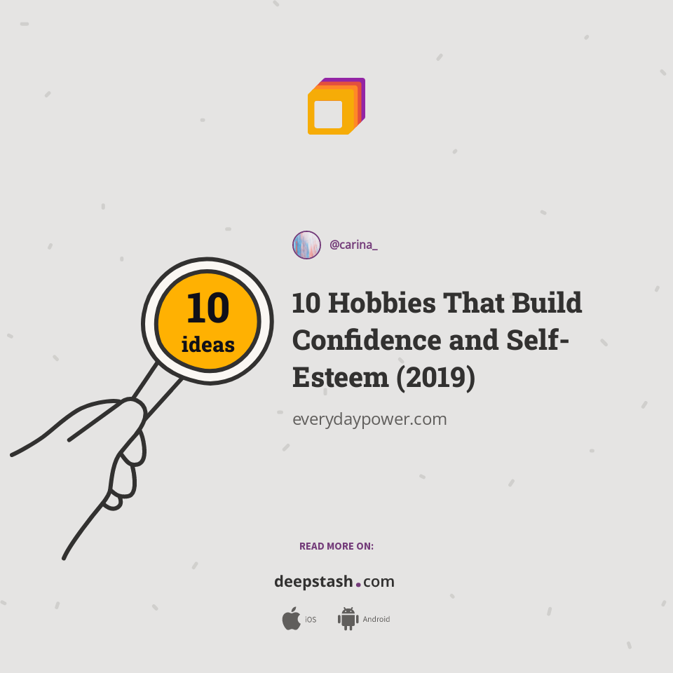 10 Hobbies That Build Confidence and SelfEsteem (2019) Deepstash