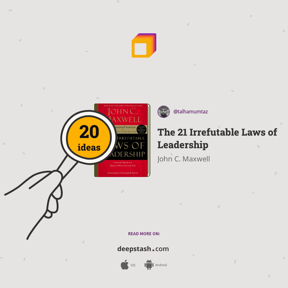 The 21 Irrefutable Laws of Leadership - Deepstash