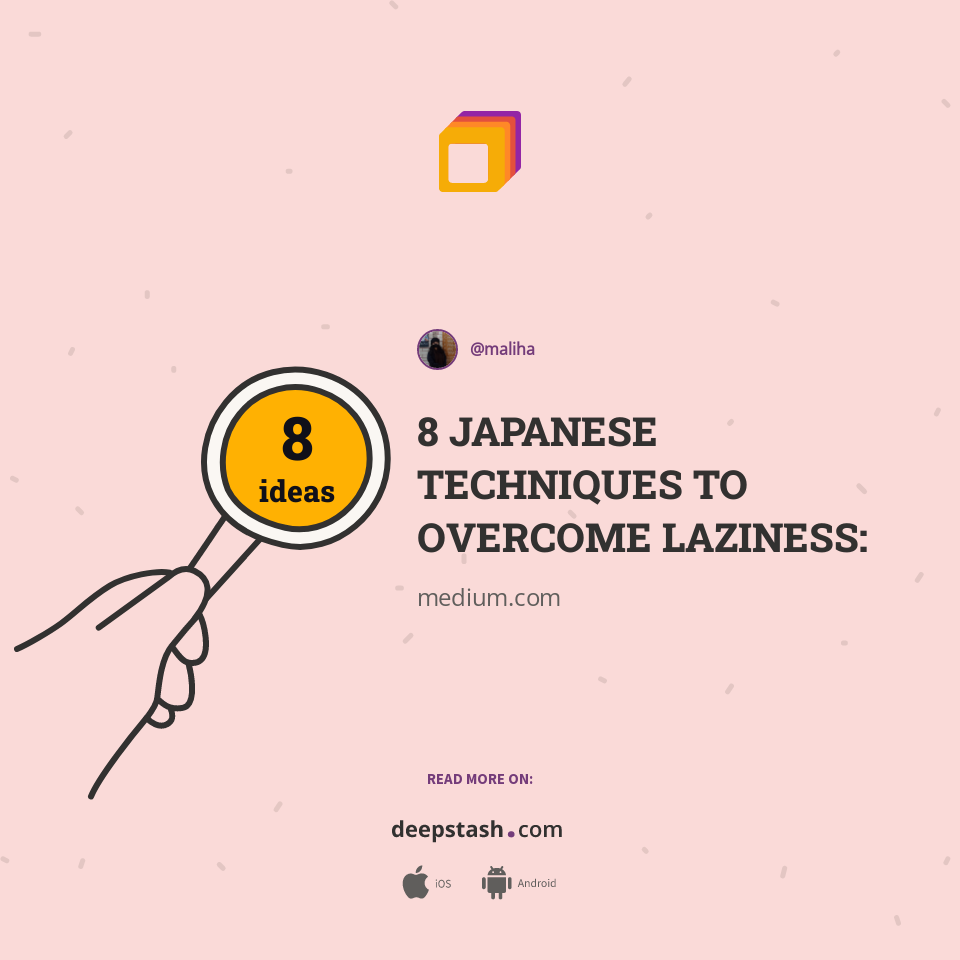 8 Japanese Techniques To Overcome Laziness Deepstash