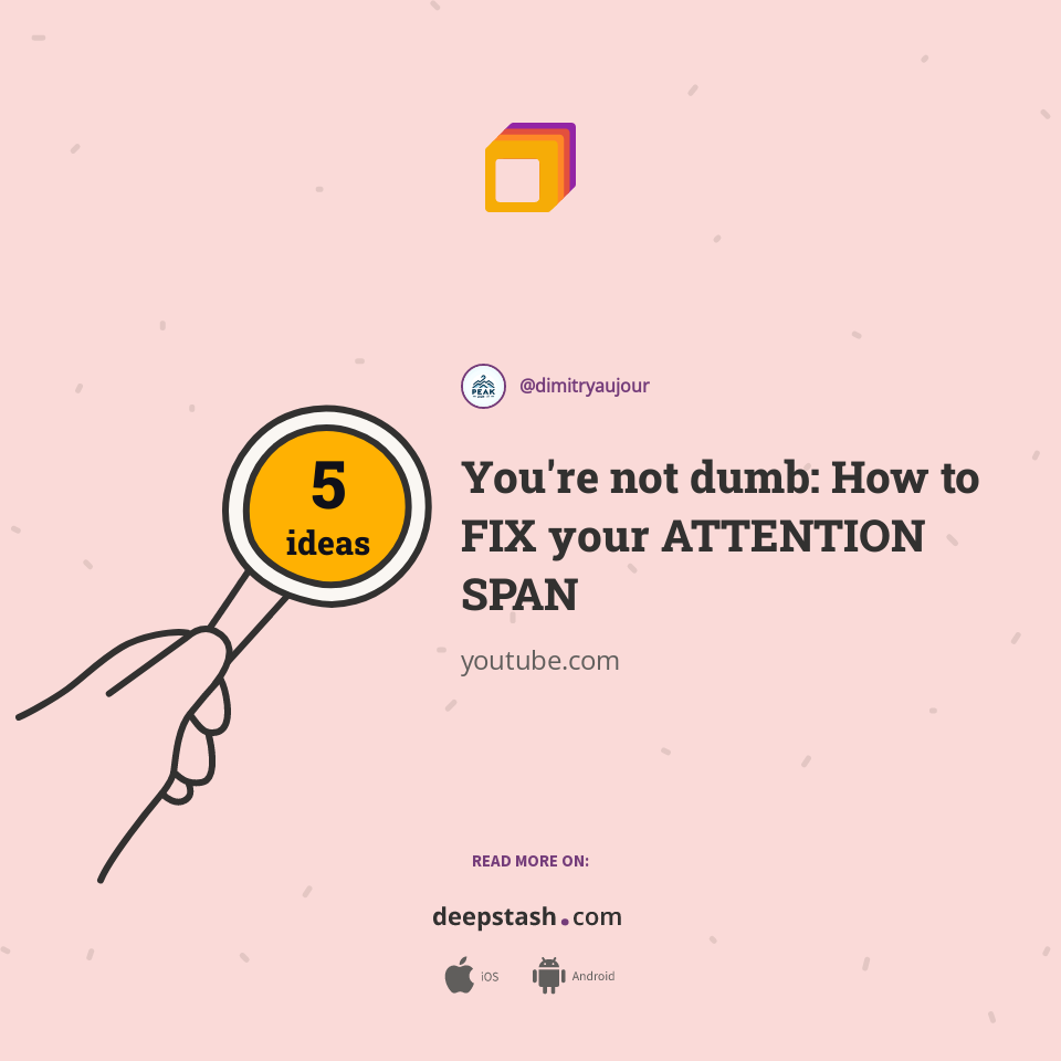 You're not dumb: How to FIX your ATTENTION SPAN | Deepstash