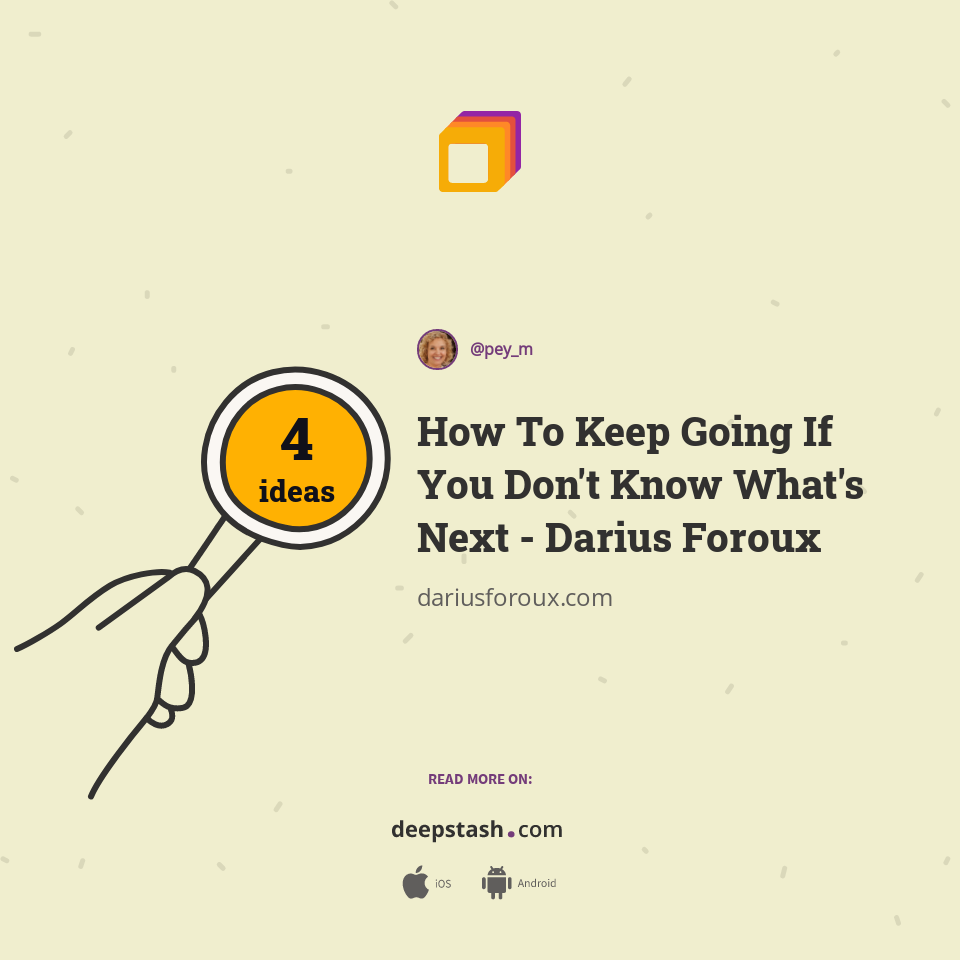 How To Keep Going If You Don't Know What's Next - Darius Foroux