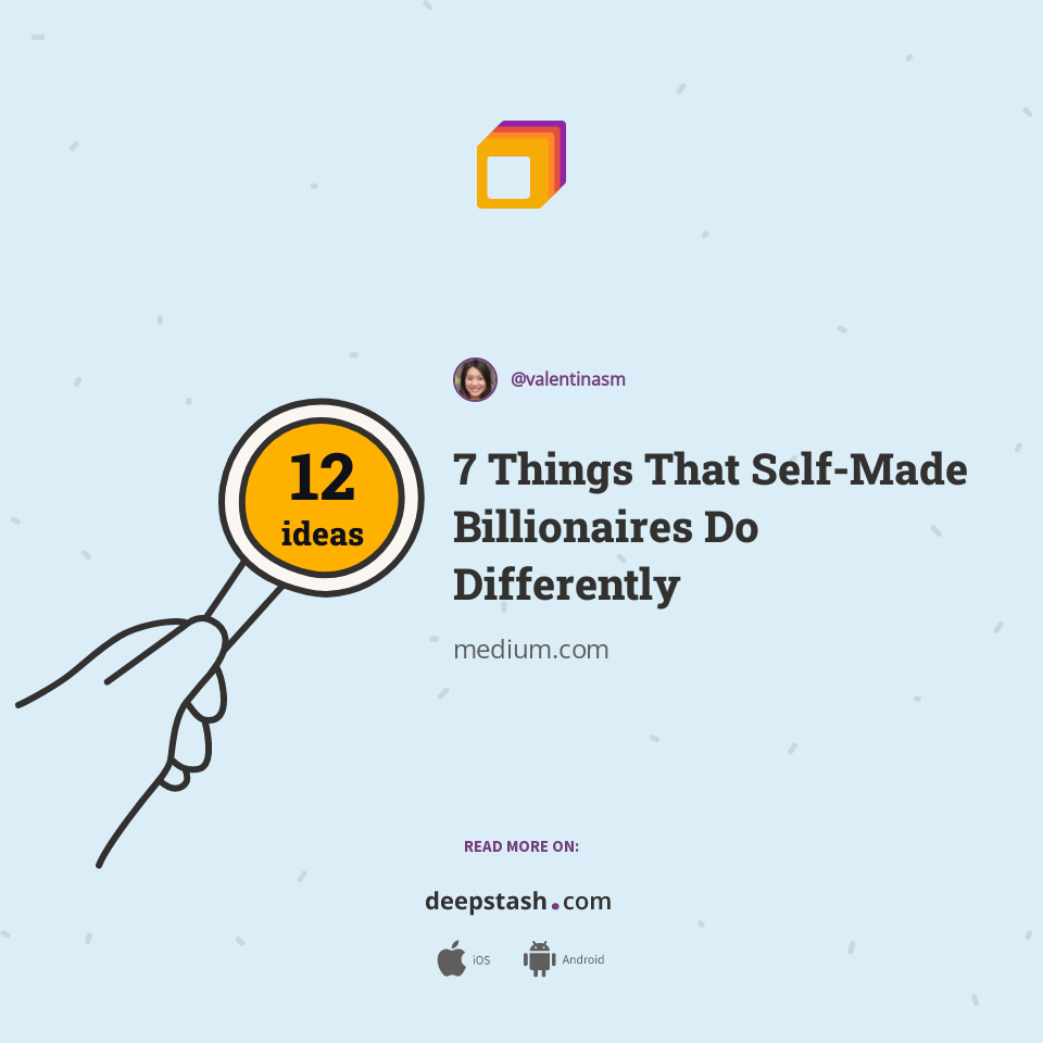 7 Things That SelfMade Billionaires Do Differently Deepstash