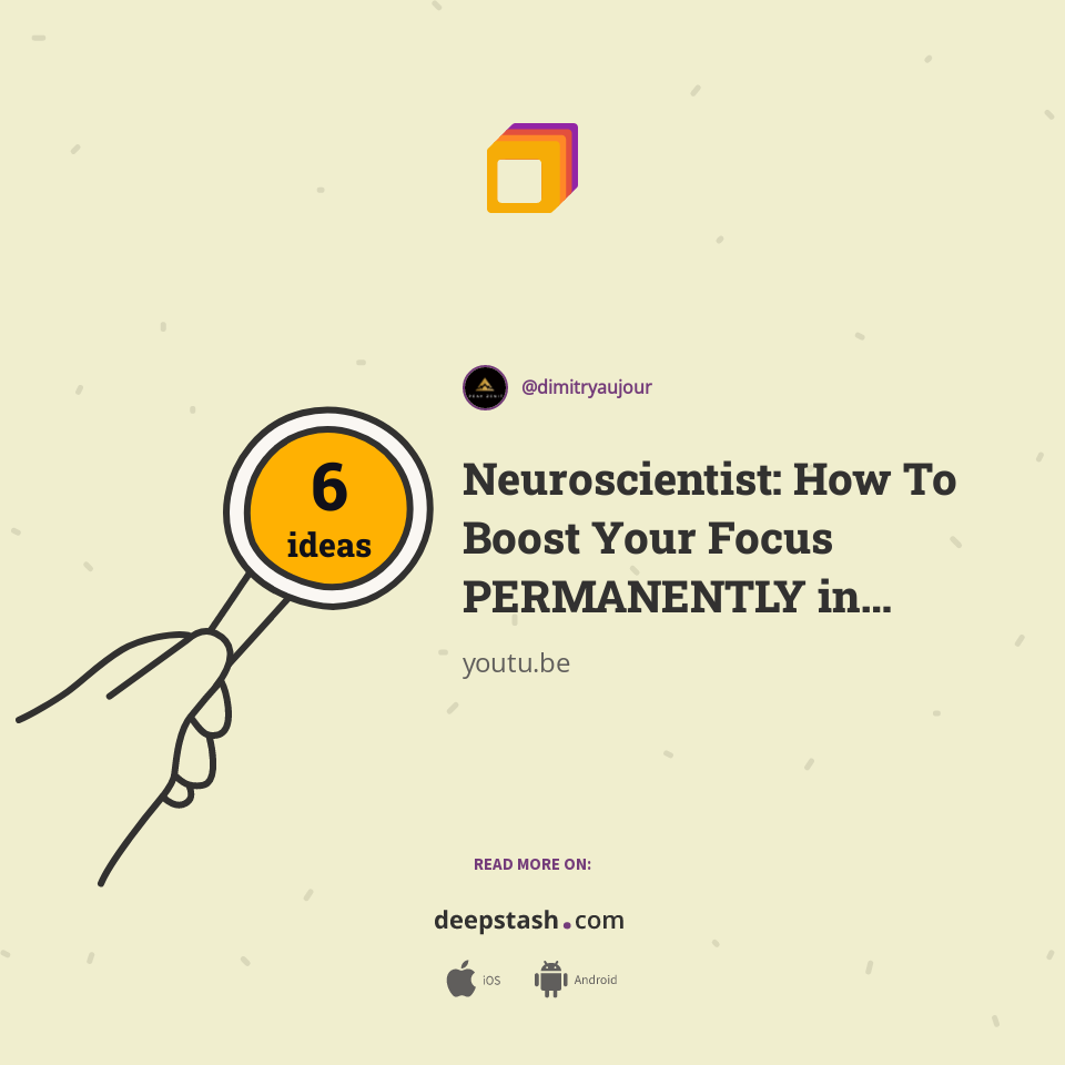 Neuroscientist How To Boost Your Focus Permanently In Minutes Deepstash Neuroscientist How To Boost Your Focus Permanently In Minutes Deepstash