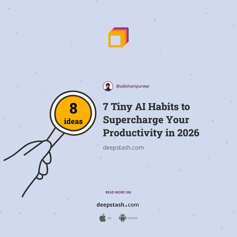 7 Tiny AI Habits to Supercharge Your Productivity in 2026 | Deepstash