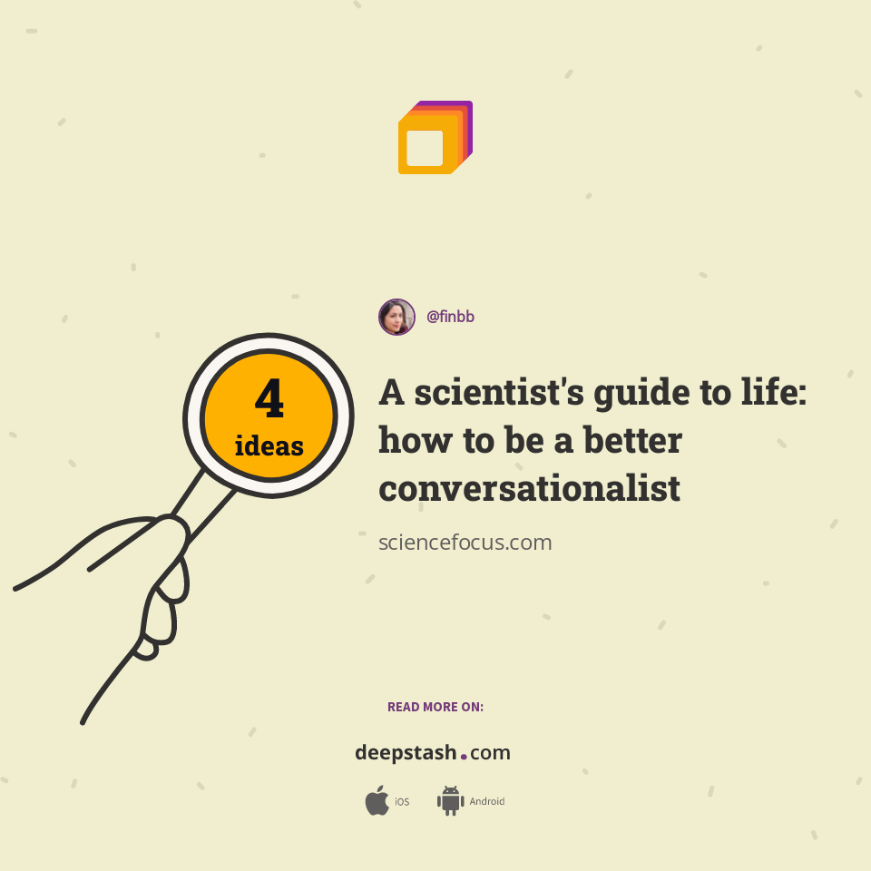 A scientist's guide to life: how to be a better conversationalist