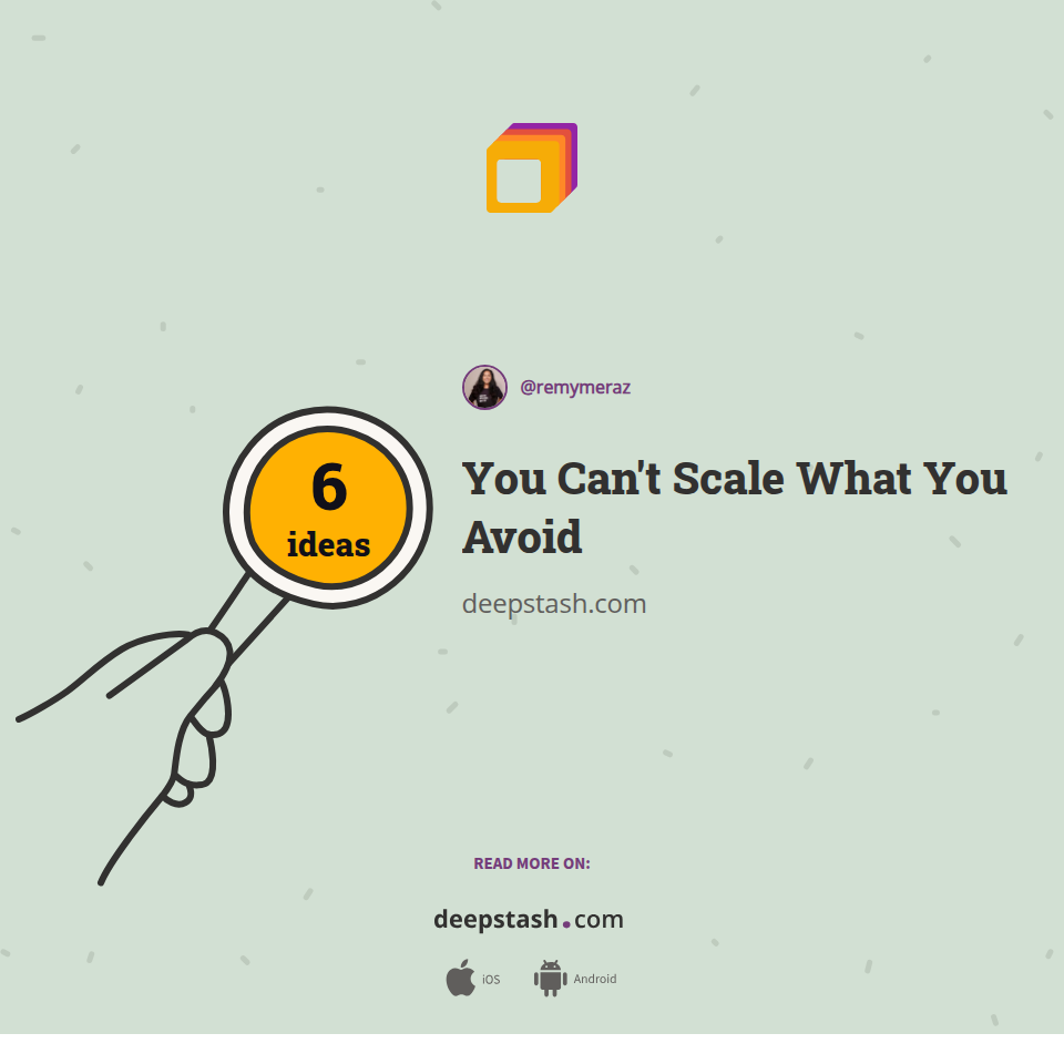You Can't Scale What You Avoid | Deepstash