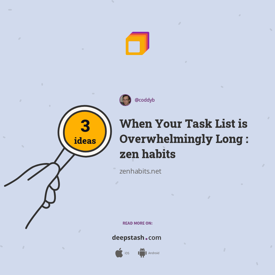 When Your Task List is Overwhelmingly Long : zen habits - Deepstash