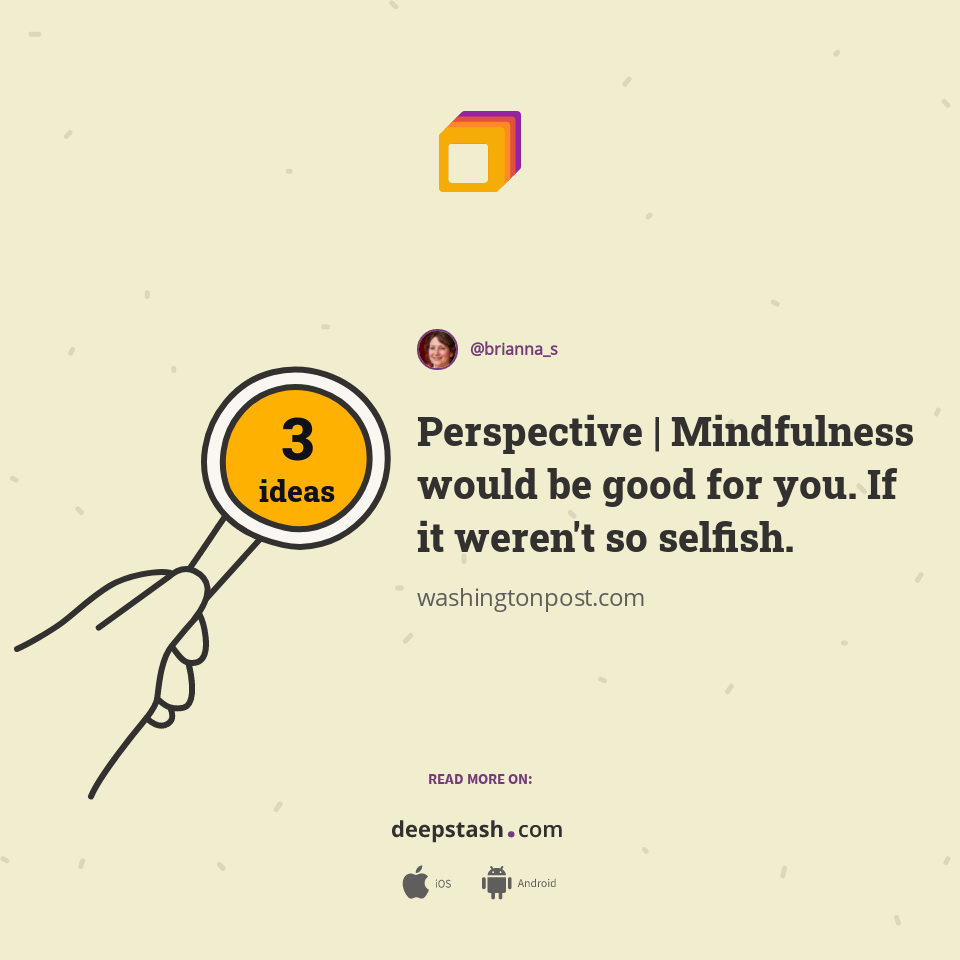 Perspective | Mindfulness would be good for you. If it weren't so selfish.