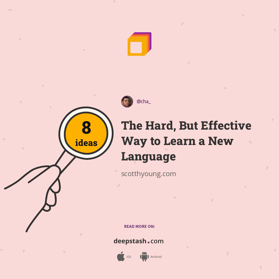The Hard, But Effective Way to Learn a New Language | Deepstash
