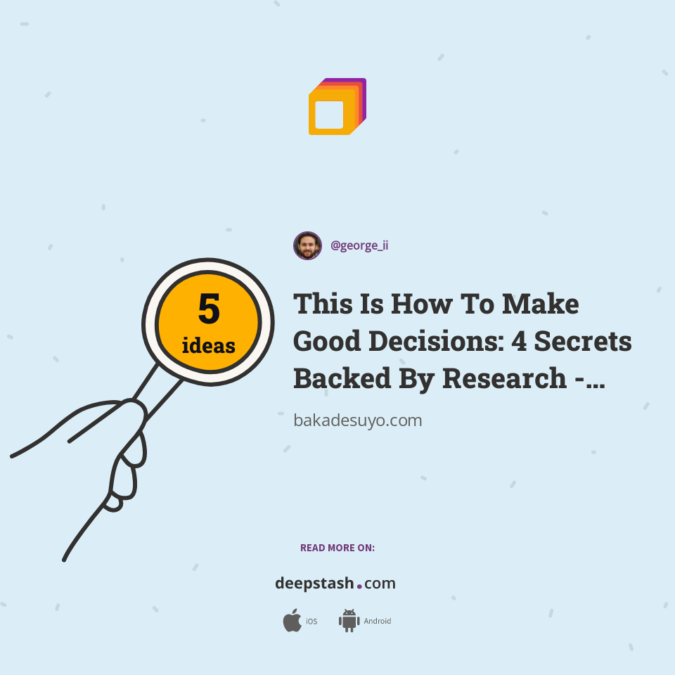 This Is How To Make Good Decisions: 4 Secrets Backed By Research ...