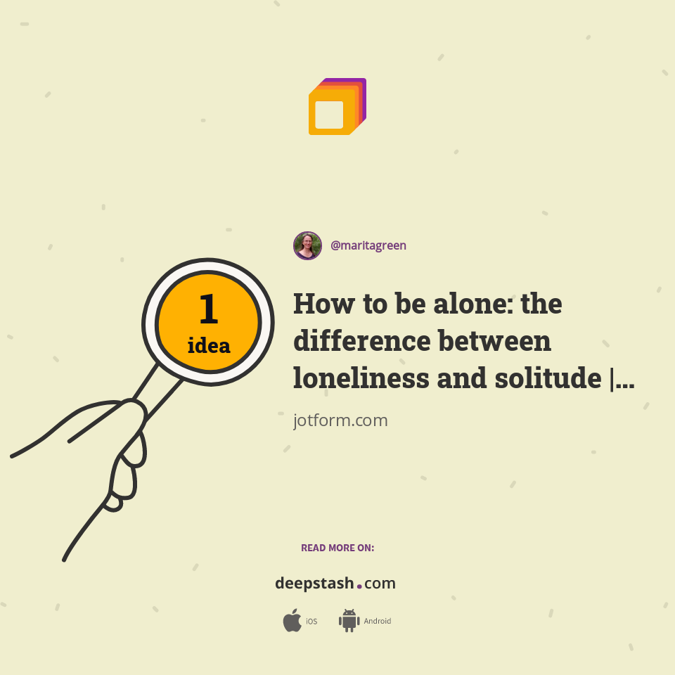 How to be alone: the difference between loneliness and solitude | The JotForm Blog