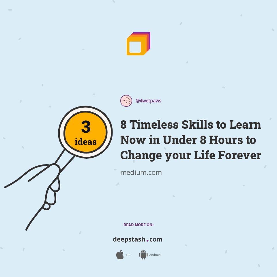8 Timeless Skills to Learn Now in Under 8 Hours to Change your Life Forever