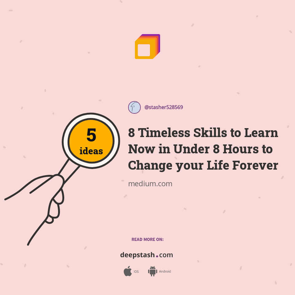 8 Timeless Skills to Learn Now in Under 8 Hours to Change your Life Forever
