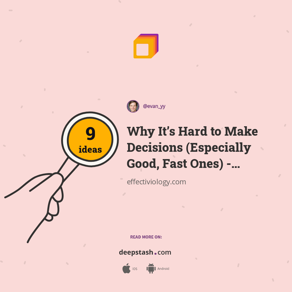 Why It s Hard To Make Decisions Especially Good Fast Ones Effectiviology Deepstash