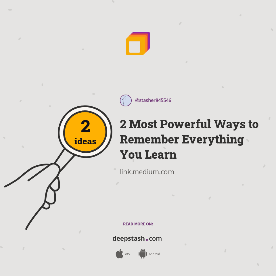 2 Most Powerful Ways to Remember Everything You Learn - Deepstash