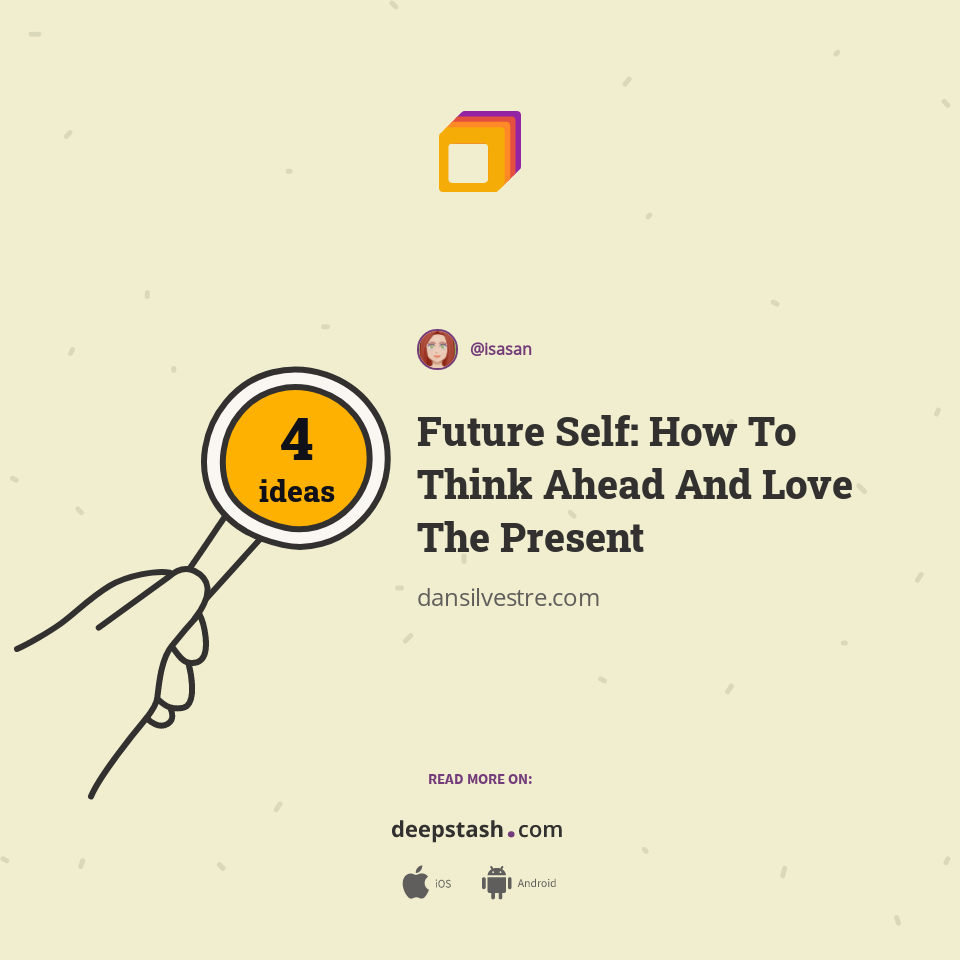 Future Self: How To Think Ahead And Love The Present | Deepstash