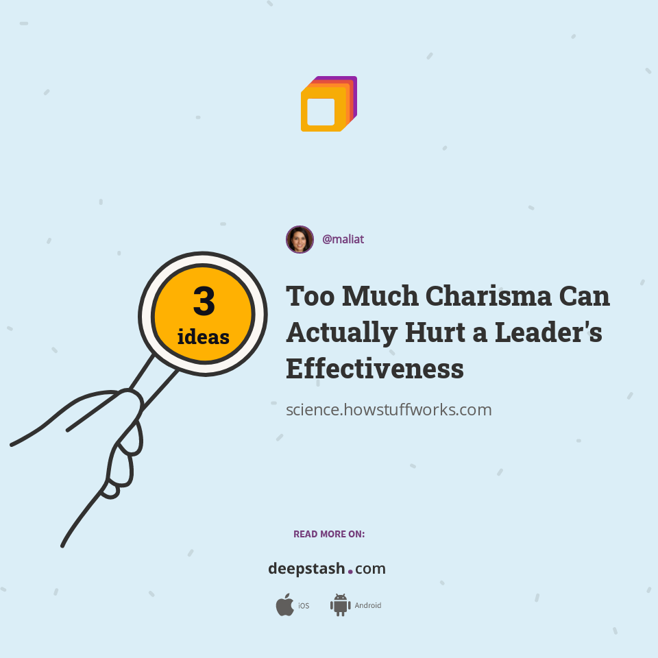 Too Much Charisma Can Actually Hurt a Leader's Effectiveness - Deepstash