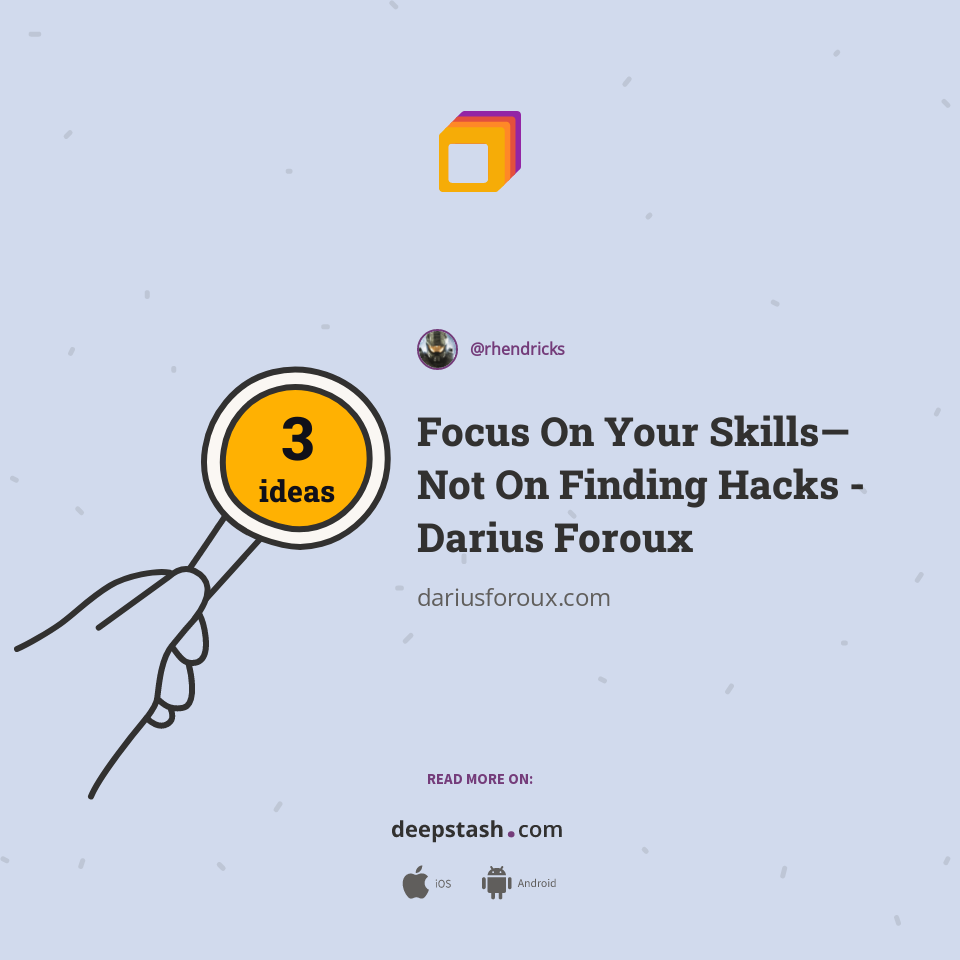 Focus On Your Skills—Not On Finding Hacks - Darius Foroux