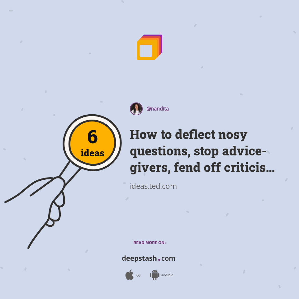 How to deflect nosy questions, stop advicegivers, fend off criticism