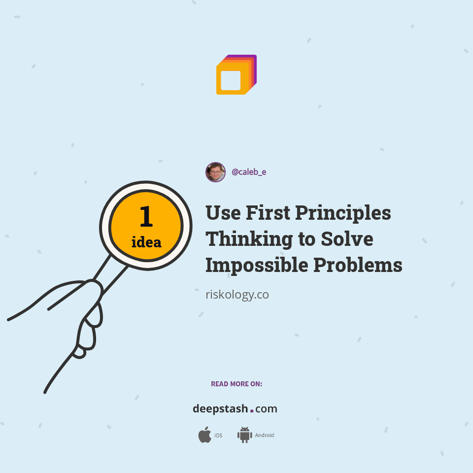 Use First Principles Thinking To Solve Impossible Problems Deepstash Use First Principles Thinking To Solve Impossible Problems Deepstash