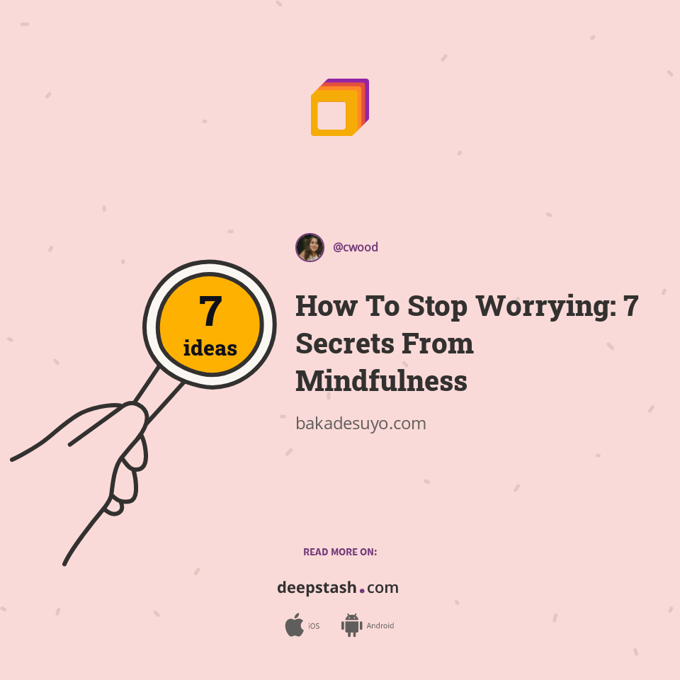 How To Stop Worrying: 7 Secrets From Mindfulness