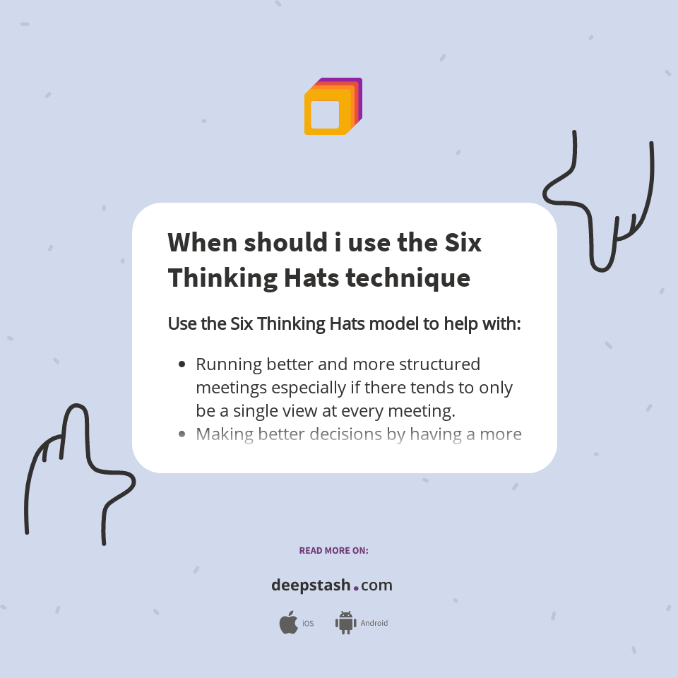 When should i use the Six Thinking Hats technique - Deepstash