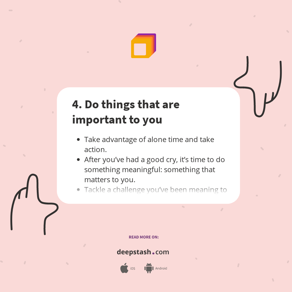 4. Do things that are important to you - Deepstash
