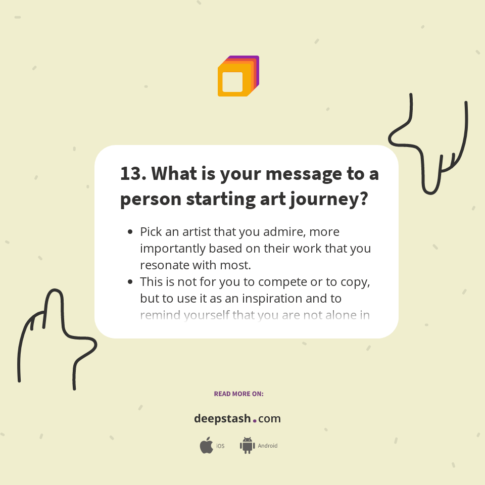 13. What is your message to a person starting art journey? - Deepstash