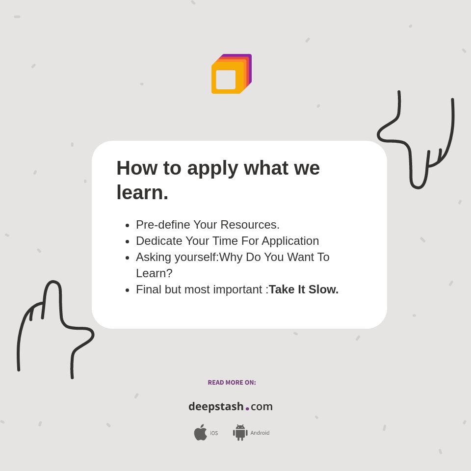 How to apply what we learn. - Deepstash
