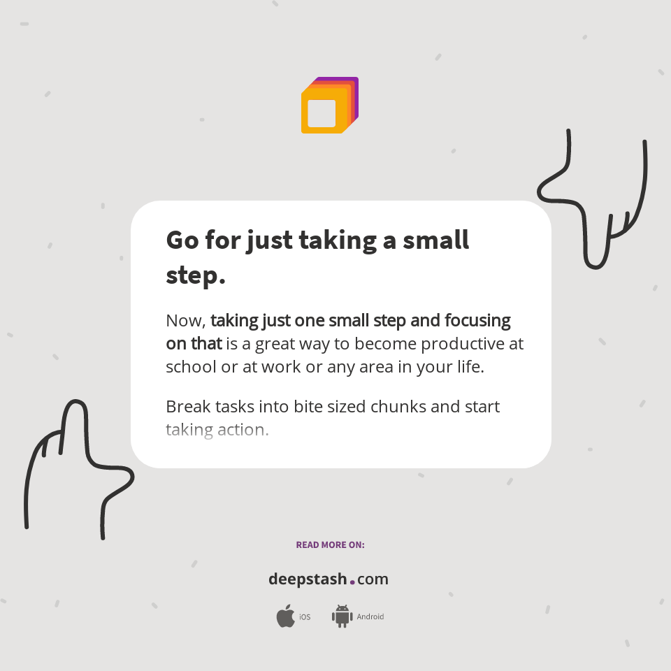 Go for just taking a small step. - Deepstash