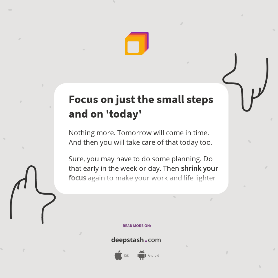 Focus on just the small steps and on 'today' - Deepstash
