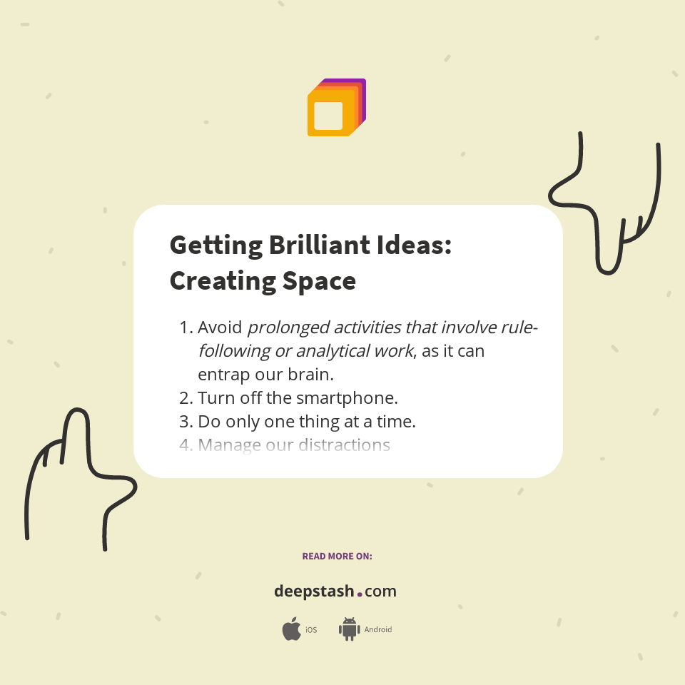 Getting Brilliant Ideas: Creating Space - Deepstash