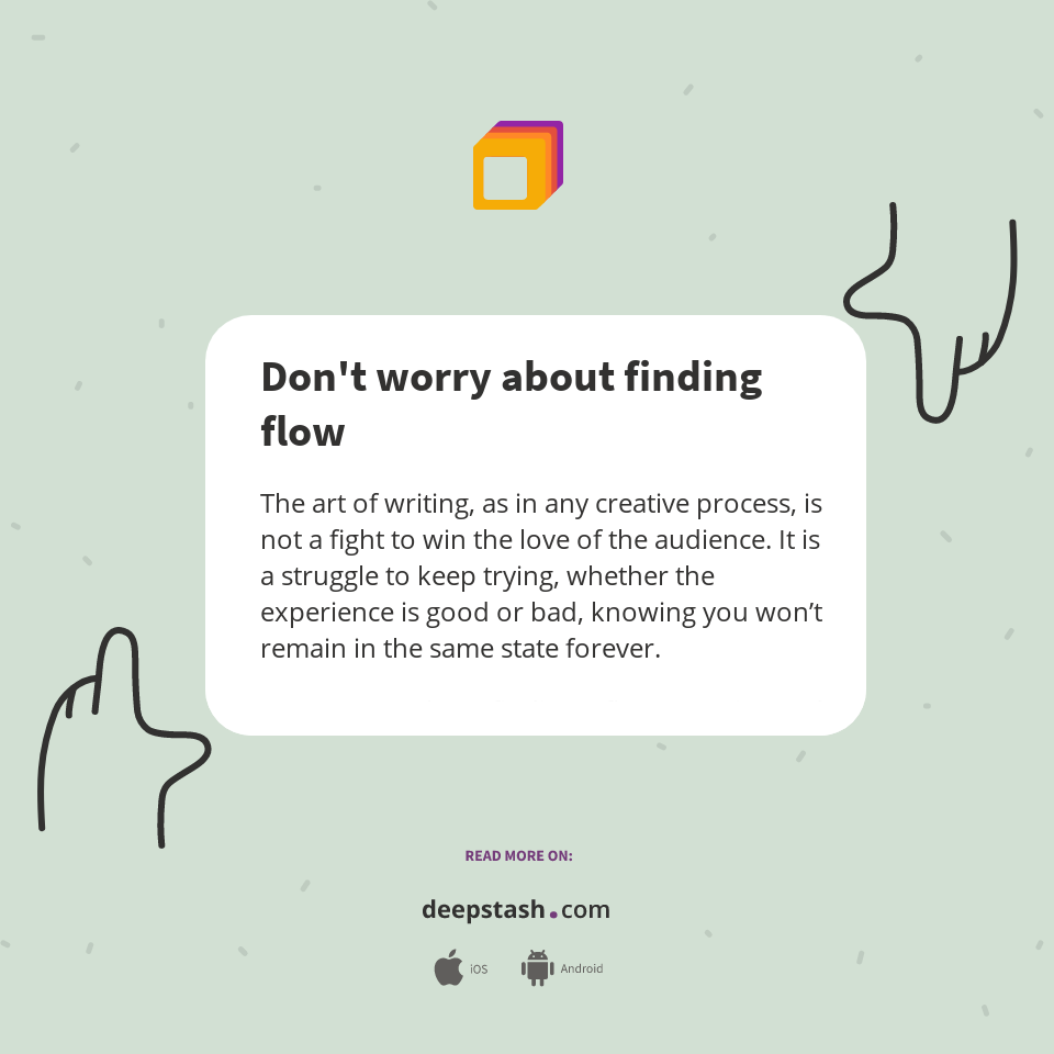 Don't worry about finding flow - Deepstash