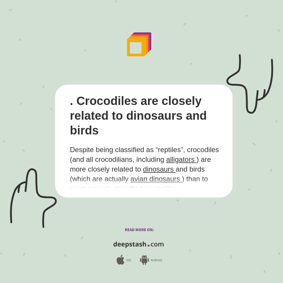 . Crocodiles are closely related to dinosaurs and birds Deepstash