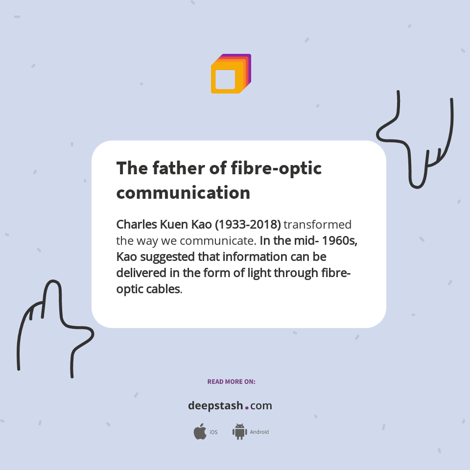The father of fibreoptic communication Deepstash