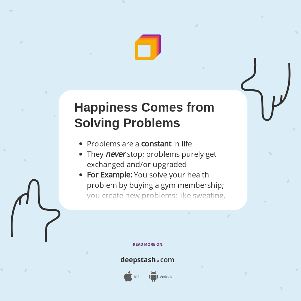 Happiness Comes from Solving Problems - Deepstash