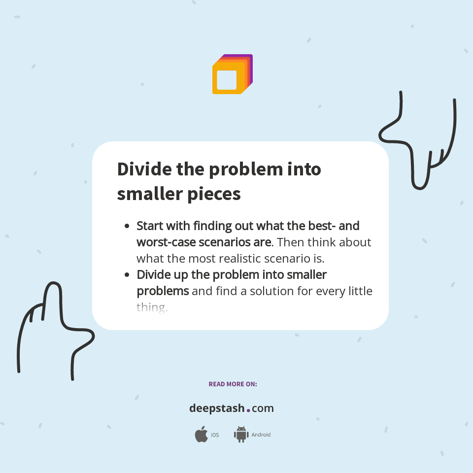 Divide the problem into smaller pieces Deepstash