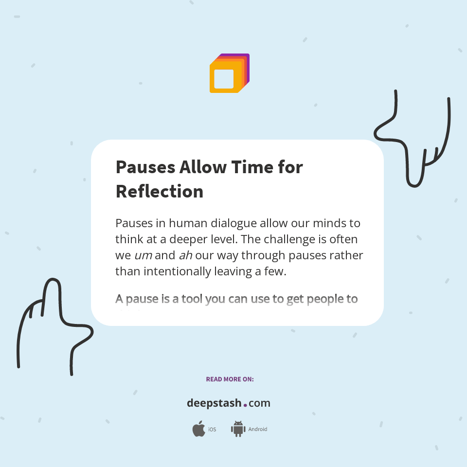 Pauses Allow Time for Reflection - Deepstash