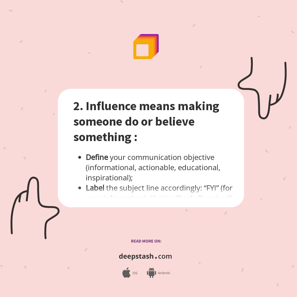 2. Influence means making someone do or believe something : - Deepstash