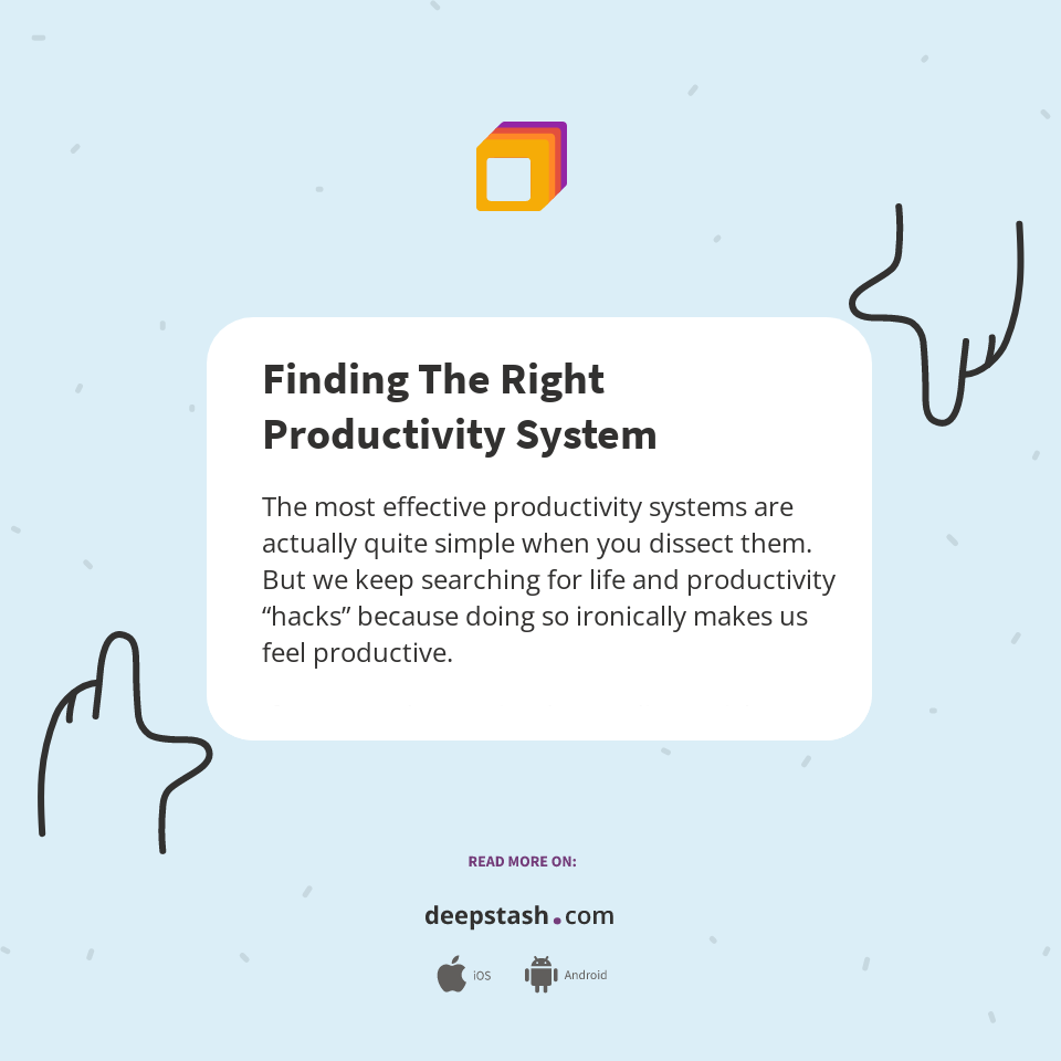 Finding The Right Productivity System - Deepstash